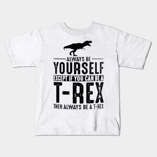 Always be Yourself T-Rex Coffee Kids T-Shirt